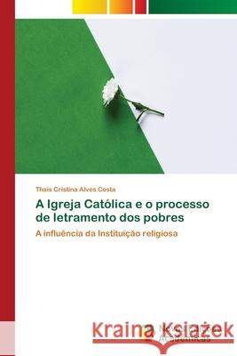 A Igreja Católica e o processo de letramento dos pobres Alves Costa, Thaís Cristina 9786139613380 Novas Edicioes Academicas - książka