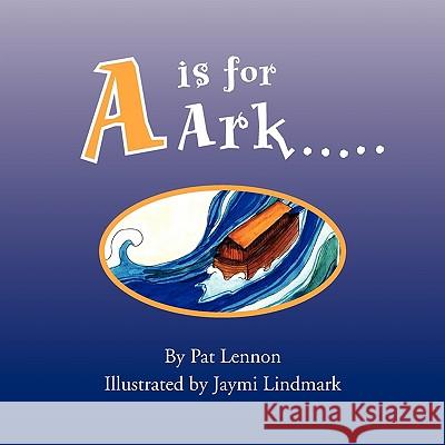 A is for Ark. Pat Lennon 9781441562623 Xlibris Corporation - książka
