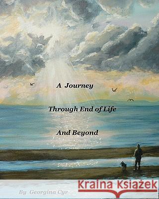 A Journey Through End of Life and Beyond Georgina Cyr Carol Erickson Rebecca Jones 9781449565688 Createspace - książka
