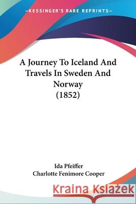 A Journey To Iceland And Travels In Sweden And Norway (1852) Ida Pfeiffer 9780548858769  - książka