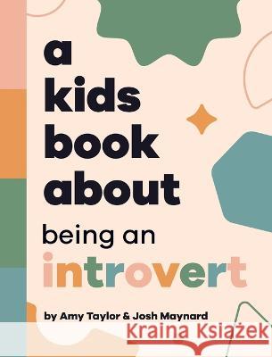 A Kids Book About Being An Introvert Amy Taylor Josh Maynard Emma Wolf 9781958825297 Kids Book About, Inc - książka