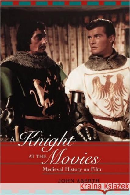 A Knight at the Movies: Medieval History on Film Aberth, John 9780415938860 Routledge - książka