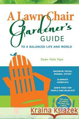 A Lawn Chair Gardener's Guide: To a Balanced Life and World Dawn V. Pape 9780985187729 Good Green Life Publishing - książka