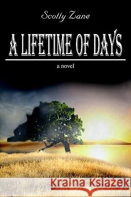 A Lifetime of Days Scotty Zane 9781410789495 Authorhouse - książka