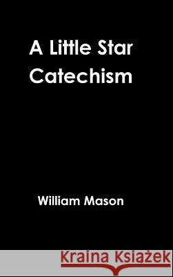 A Little Star Catechism William Mason 9781329480322 Lulu.com - książka