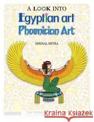 A Look Into Egyptian Art, Phoenician Art MR Mrinal Mitra Miss Swarna Mitra 9781542974202 Createspace Independent Publishing Platform - książka