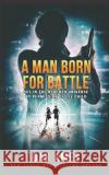 A Man Born For Battle Dan Ames 9781679875144 Independently Published