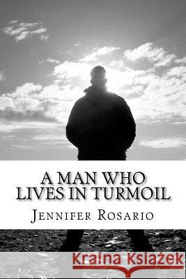 A Man Who Lives in Turmoil: A Man Who Lives in Turmoil Mrs Jennifer Rosario MR Terrance Lawson 9781475177527 Createspace - książka