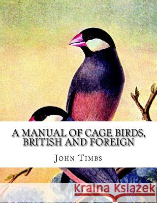 A Manual of Cage Birds, British and Foreign: With Directions For Breeding, Rearing and Keeping Them Chambers, Jackson 9781987759686 Createspace Independent Publishing Platform - książka