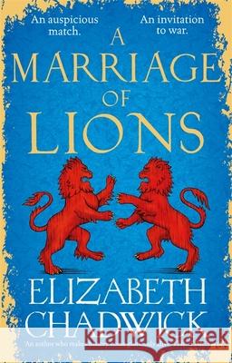 A Marriage of Lions: An auspicious match. An invitation to war. Elizabeth Chadwick 9780751577594 Little, Brown Book Group - książka