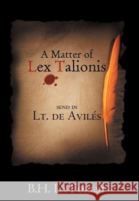 A Matter of Lex Talionis: Send in Lt. de Avil S La Forest, B. H. 9781477260845 Authorhouse - książka
