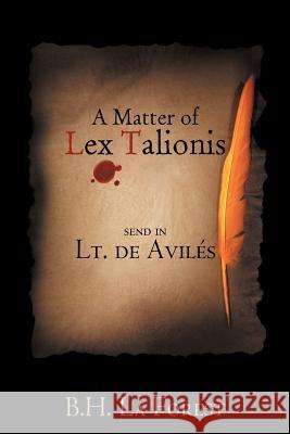 A Matter of Lex Talionis: Send in Lt. de Avil S La Forest, B. H. 9781477260852 Authorhouse - książka