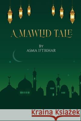 A Mawlid Tale Asma Iftikhar 9781915852571 Asma Iftikhar - książka
