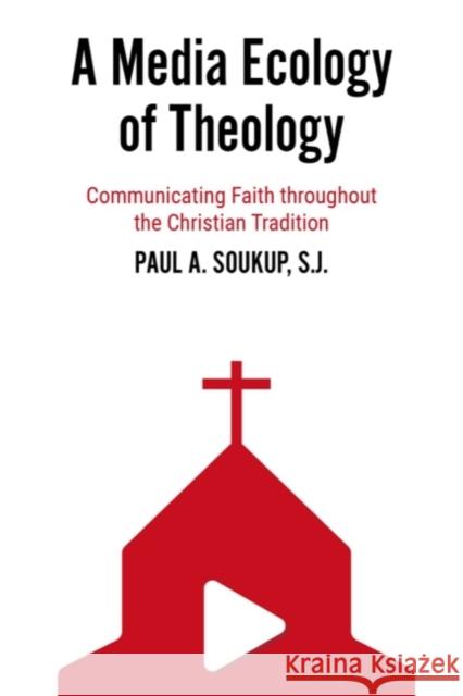 A Media Ecology of Theology: Communicating Faith Throughout the Christian Tradition Soukup, Paul A. 9781481317757 Baylor University Press - książka