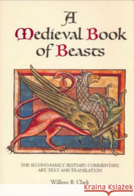 A Medieval Book of Beasts: The Second-Family Bestiary. Commentary, Art, Text and Translation. Willene B. Clark 9780851156828 Boydell Press - książka