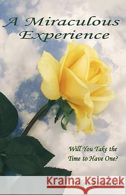 A Miraculous Experience: Will You Take the Time to Have One? Helen Robertson 9781449700645 WestBow Press - książka