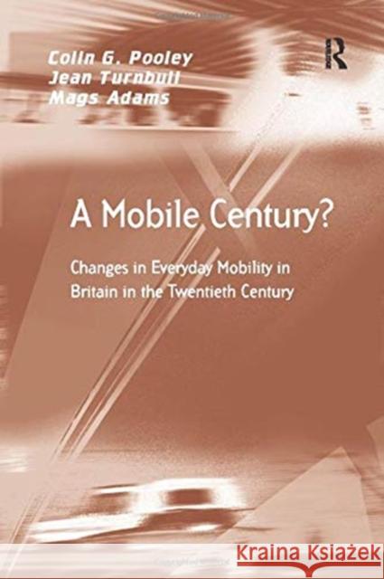 A Mobile Century?: Changes in Everyday Mobility in Britain in the Twentieth Century Colin G. Pooley Jean Turnbull Mags Adams 9781138259003 Routledge - książka