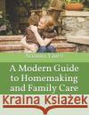 A Modern Guide to Homemaking and Family Care Arianna Yanez 9781796846836 Independently Published