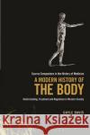 A Modern History of the Body: Understanding, Treatment and Regulation in Western Society Gayle Davis 9781441164520 Bloomsbury Academic (JL)