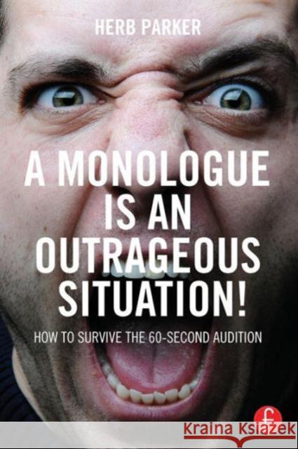A Monologue Is an Outrageous Situation!: How to Survive the 60-Second Audition Herb Parker 9781138120013 Focal Press - książka