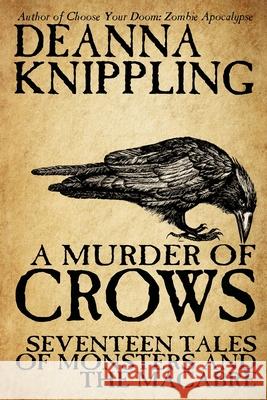 A Murder of Crows: Seventeen Tales of Monsters and the Macabre Deanna Knippling 9781952198175 Wonderland Press - książka