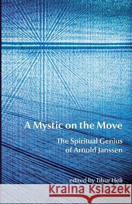 A Mystic on the Move: The Spiritual Genius of Arnold Janssen Tibur Heli 9781543232585 Createspace Independent Publishing Platform - książka