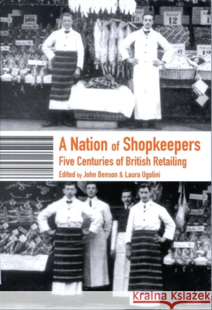 A Nation of Shopkeepers : Retailing in Britain 1550-2000 John Benson Laura Ugolini 9781860647093 I. B. Tauris & Company - książka