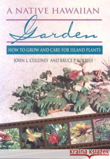 A Native Hawaiian Garden: How to Grow and Care for Island Plants Culliney, John L. 9780824821760 University of Hawaii Press - książka