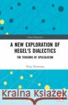 A New Exploration of Hegel's Dialectics Deng Xiaomang 9781032217369 Taylor & Francis Ltd