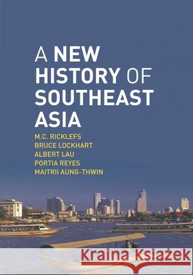 A New History of Southeast Asia M.C. Ricklefs, Bruce Lockhart, Albert Lau 9780230212145 Bloomsbury Publishing PLC - książka