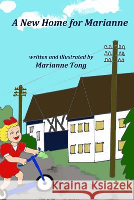 A New Home for Marianne: The Destruction of World War II Forces the Family to Move to a Country Village Marianne Tong Marianne Tong 9781492956426 Createspace - książka