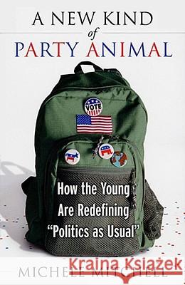 A New Kind of Party Animal: How the Young are Tearing up the American Political Landscape Michele Mitchell 9780684854410 Simon & Schuster - książka