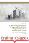 A New Methodology Proposal for Urban Regeneration of Brownfield Areas Ergen, Mustafa 9783838151830 Südwestdeutscher Verlag für Hochschulschrifte