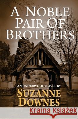 A Noble Pair Of Brothers: An Underwood Mystery Suzanne Downes 9781517069933 Createspace Independent Publishing Platform - książka