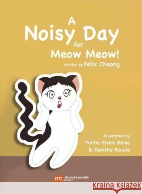 A Noisy Day for Meow Meow Devitha Fauzie Felix Cheong Yunita Elvira Anisa 9789814974912 Marshall Cavendish International (Asia) Pte L - książka