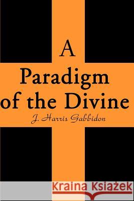 A Paradigm of the Divine J. Harris Gabbidon 9780595149827 Writers Club Press - książka