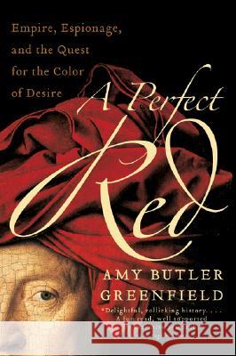 A Perfect Red: Empire, Espionage, and the Quest for the Color of Desire Amy Butler Greenfield 9780060522766 Harper Perennial - książka