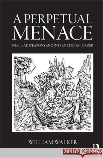 A Perpetual Menace: Nuclear Weapons and International Order Walker, William 9780415421065  - książka