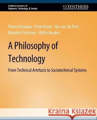 A Philosophy of Technology: From Technical Artefacts to Sociotechnical Systems Peter Vermaas Peter Kroes Ibo van de Poel 9783031799693 Springer International Publishing AG - książka