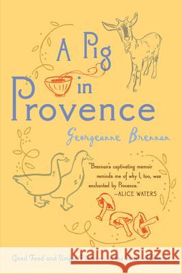 A Pig in Provence: Good Food and Simple Pleasures in the South of France Georgeanne Brennan 9780156033244 Harvest Books - książka