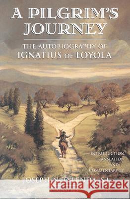 A Pilgrim's Journey: The Autobiography of St.Ignatius of Loyola Joseph N. St.Ignatius of Loyola,, Tylenda 9780898708103 Ignatius Press - książka