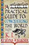 A Practical Guide to Conquering the World: The Siege, Book 3 K. J. Parker 9780356514390 Little, Brown Book Group