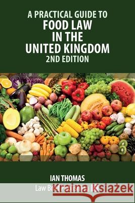 A Practical Guide to Food Law in the United Kingdom - 2nd Edition Ian Thomas 9781914608285 Law Brief Publishing - książka