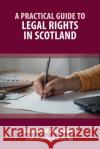 A Practical Guide to Legal Rights in Scotland Sarah-Jane MacDonald 9781914608131 Law Brief Publishing