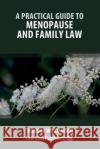 A Practical Guide to Menopause and Family Law Jennifer Williamson   9781912687633 Law Brief Publishing