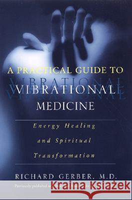 A Practical Guide to Vibrational Medicine: Energy Healing and Spiritual Transformation Gerber, Richard 9780060959371 HarperCollins Publishers - książka