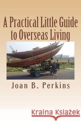 A Practical Little Guide to Overseas Living Joan B. Perkins 9781542428750 Createspace Independent Publishing Platform - książka