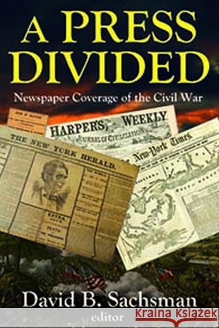 A Press Divided: Newspaper Coverage of the Civil War David B. Sachsman 9781412865180 Transaction Publishers - książka