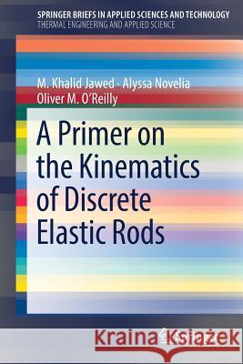 A Primer on the Kinematics of Discrete Elastic Rods Alyssa Novelia M. Khalid Jawed Oliver M. O'Reilly 9783319769646 Springer - książka