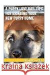 A Puppy Love Day; Tips for Bringing Your New Puppy Home Virginia Clark 9781541277144 Createspace Independent Publishing Platform